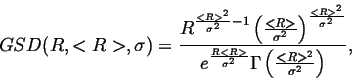 \begin{displaymath}
GSD(R,<R>,\sigma )=\frac{R^{\frac{<R>^{2}}{\sigma ^{2}}-1}\l...
...\sigma ^{2}}}\Gamma \left(\frac{<R>^{2}}{\sigma ^{2}}\right)},
\end{displaymath}