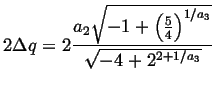 $\displaystyle 2\Delta q=2\frac{a_{2}\sqrt{-1+\left(\frac{5}{4}\right)^{1/a_{3}}}}{\sqrt{-4+2^{2+1/a_{3}}}}$