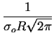 $\displaystyle {\frac{{1}}{{\sigma _{o}R\sqrt{2\pi }}}}$