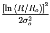 $\displaystyle {\frac{{\left[ \ln \left( R/R_{o}\right) \right] ^{2}}}{{2\sigma _{o}^{2}}}}$