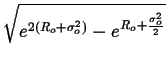 $\displaystyle \sqrt{{e^{2(R_{o}+\sigma _{o}^{2})}-e^{R_{o}+\frac{\sigma _{o}^{2}}{2}}}}$