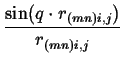 $\displaystyle {\frac{{\sin (q\cdot r_{(mn)i,j})}}{{r_{(mn)i,j}}}}$