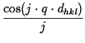 $\displaystyle {\frac{{\cos (j\cdot q\cdot d_{hkl})}}{{j}}}$