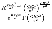 $\displaystyle {\frac{{R^{\frac{<R>^{2}}{\sigma ^{2}}-1}\left( \frac{<R>}{\sigma...
...^{\frac{R<R>}{\sigma ^{2}}}\Gamma \left( \frac{<R>^{2}}{\sigma ^{2}}\right) }}}$