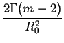 $\displaystyle {\frac{{2\Gamma (m-2)}}{{R_{0}^{2}}}}$