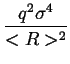 $\displaystyle {\frac{{q^{2}\sigma ^{4}}}{{<R>^{2}}}}$