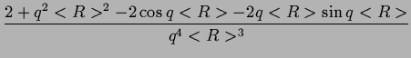 $\displaystyle {\frac{{2+q^{2}<R>^{2}-2\cos q<R>-2q<R>\sin q<R>}}{{q^{4}<R>^{3}}}}$