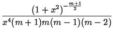 $\displaystyle {\frac{{\left( 1+x^{2}\right) ^{-\frac{m+1}{2}}}}{{x^{4}(m+1)m(m-1)(m-2)}}}$