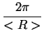 $\displaystyle {\frac{{2\pi }}{{<R>}}}$