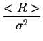 $\displaystyle {\frac{{<R>}}{{\sigma ^{2}}}}$