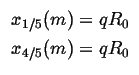 $\displaystyle \begin{array}{c}
x_{1/5}(m)=qR_{0}\\
x_{4/5}(m)=qR_{0}
\end{array}$