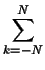 $\displaystyle \sum^{{N}}_{{k=-N}}$