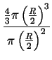 $\displaystyle {\frac{{\frac{4}{3}\pi \left( \frac{R}{2}\right) ^{3}}}{{\pi \left( \frac{R}{2}\right) ^{2}}}}$