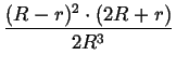 $\displaystyle {\frac{{(R-r)^{2}\cdot (2R+r)}}{{2R^{3}}}}$