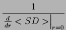 $\displaystyle {\frac{{1}}{{\left. \frac{d}{dr}<SD>\right\vert _{r=0}}}}$