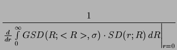 $\displaystyle {\frac{{1}}{{\left. \frac{d}{dr}\int\limits _{0}^{\infty }GSD(R;<R>,\sigma )\cdot SD(r;R)\, dR\right\vert _{r=0}}}}$