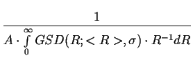 $\displaystyle {\frac{{1}}{{A\cdot \int\limits _{0}^{\infty }GSD(R;<R>,\sigma )\cdot R^{-1}dR}}}$