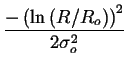 $\displaystyle {\frac{{-\left( \ln \left( R/R_{o}\right) \right) ^{2}}}{{2\sigma _{o}^{2}}}}$