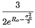 $\displaystyle {\frac{{3}}{{2e^{R_{o}-\frac{\sigma _{o}^{2}}{2}}}}}$