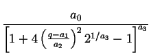 $\displaystyle {\frac{{a_{0}}}{{\left[ 1+4\left( \frac{q-a_{1}}{a_{2}}\right) ^{2}2^{1/a_{3}}-1\right] ^{a_{3}}}}}$