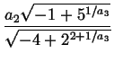 $\displaystyle {\frac{{a_{2}\sqrt{-1+5^{1/a_{3}}}}}{{\sqrt{-4+2^{2+1/a_{3}}}}}}$